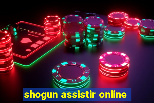 shogun assistir online